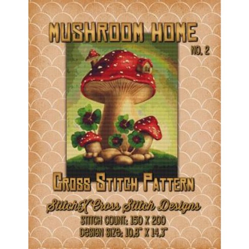 Mushroom Home 2 Cross Stitch Pattern Paperback, Createspace Independent Publishing Platform