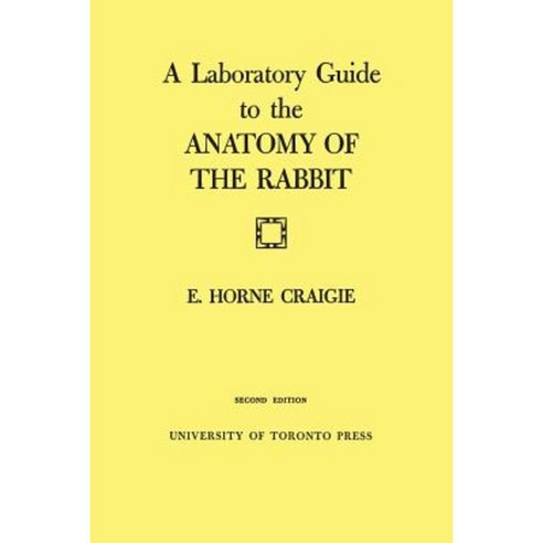 A Laboratory Guide to the Anatomy of the Rabbit: Second Edition Paperback, University of Toronto Press, Scholarly Publis