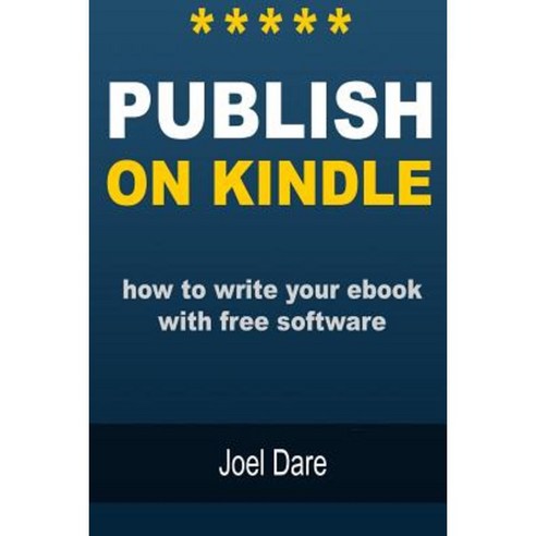 Publish on Kindle: How to Write Your eBook with Free Software Paperback ...