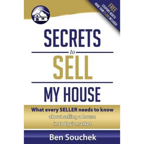 Secrets to Sell My House: The Reality That Every Seller Needs to Know about Selling a House Paperback, Createspace