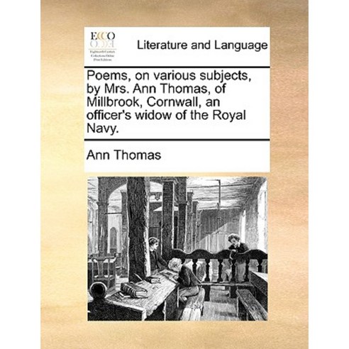 Poems on Various Subjects by Mrs. Ann Thomas of Millbrook Cornwall an Officer''s Widow of the Royal Navy. Paperback, Gale Ecco, Print Editions