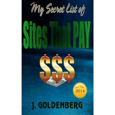 My Secret List of Sites That Pay: The Beginners Guide to Quick Easy Money Paperback, Createspace Independent Publishing Platform