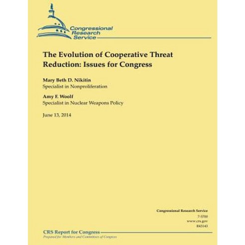 The Evolution of Cooperative Threat Reduction: Issues for Congress Paperback, Createspace Independent Publishing Platform