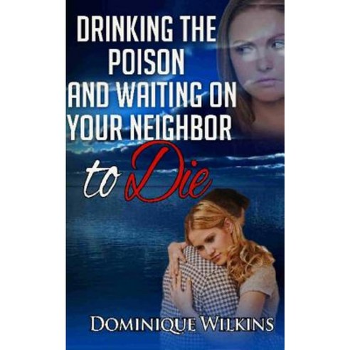 Drinking the Poison and Waiting on Your Neighbor to Die Paperback, Createspace Independent Publishing Platform