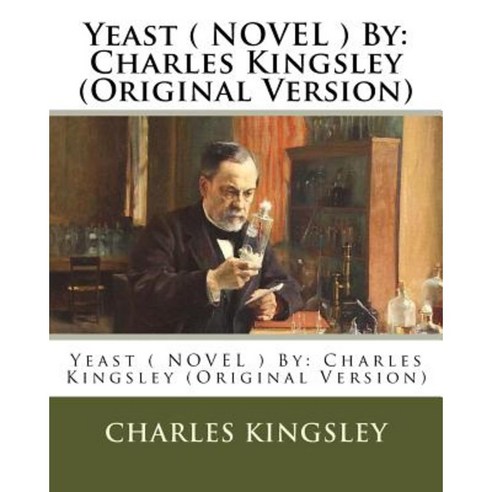 Yeast ( Novel ) by: Charles Kingsley (Original Version) Paperback, Createspace Independent Publishing Platform