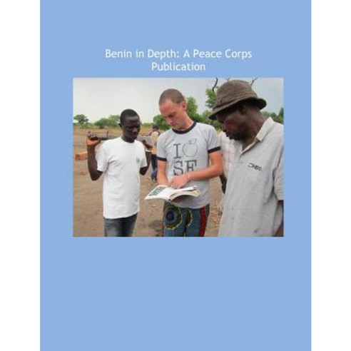 Benin in Depth: A Peace Corps Publication Paperback, Createspace Independent Publishing Platform