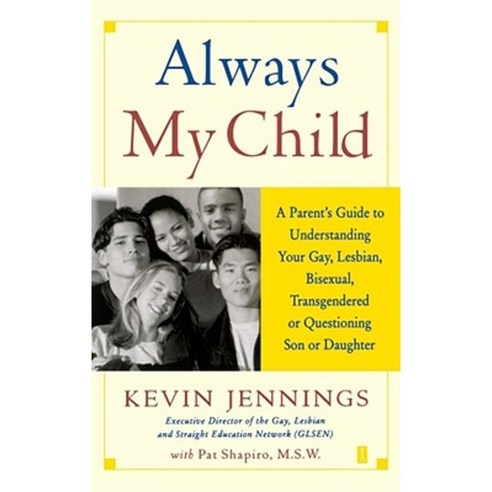 Always My Child: A Parent''s Guide to Understanding Your Gay Lesbian Bisexual Transgendered or Questioning Son or Daughter Paperback, Touchstone Books