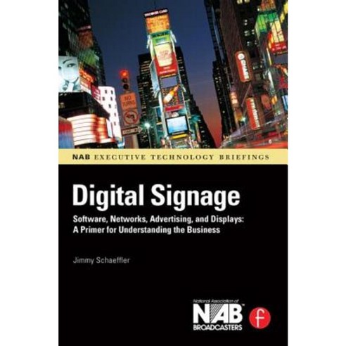Digital Signage: Software Networks Advertising and Displays: A Primer for Understanding the Business Paperback, Focal Press