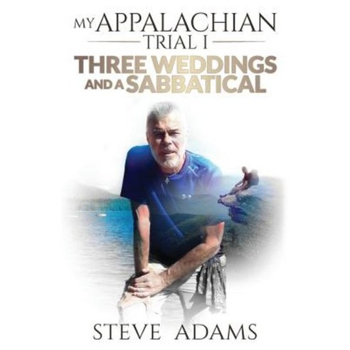 My Appalachian Trial I: Three Weddings and a Sabbatical Paperback, Createspace Independent Publishing Platform