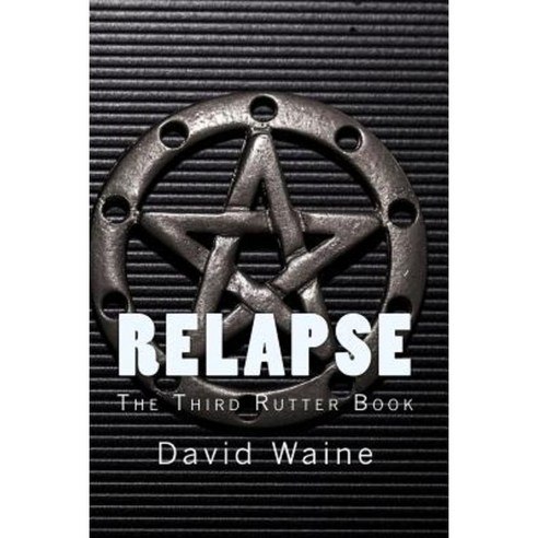 Relapse: The Third Rutter Book Paperback, Createspace Independent ...