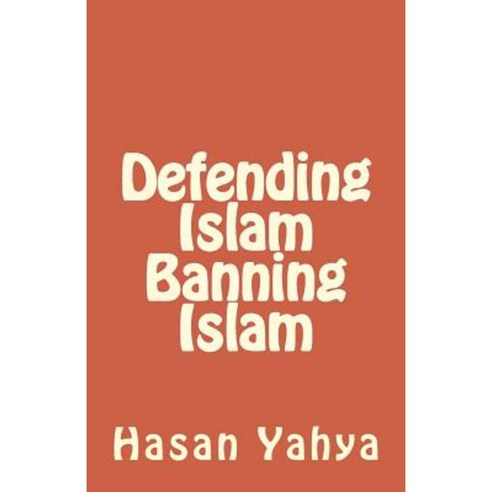 Defending Islam Banning Islam Paperback, Createspace Independent Publishing Platform