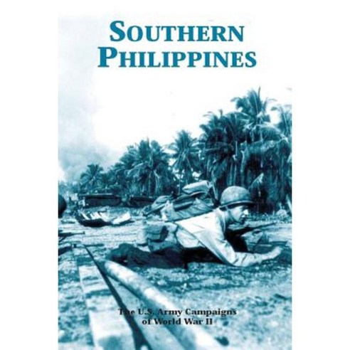 Southern Philippines: The U.S. Army Campaigns of World War II Paperback, Createspace Independent Publishing Platform