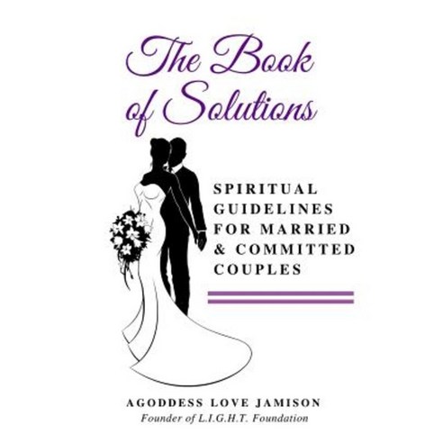 The Book of Solutions: Spiritual Guidelines for Married and Committed Couples Paperback, Createspace Independent Publishing Platform