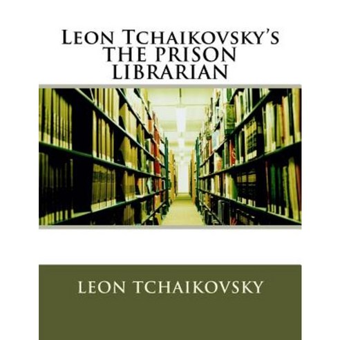 Leon Tchaikovsky''s the Prison Librarian Paperback, Createspace Independent Publishing Platform