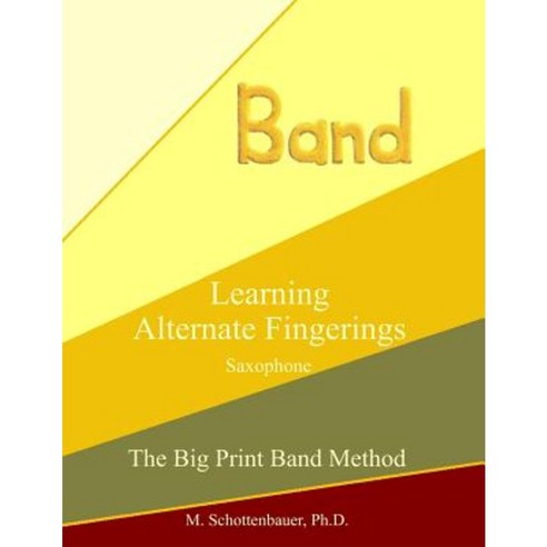 Learning Alternate Fingerings: Saxophone Paperback, Createspace Independent Publishing Platform