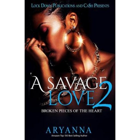 A Savage Love 2: Broken Pieces of the Heart Paperback, Createspace Independent Publishing Platform