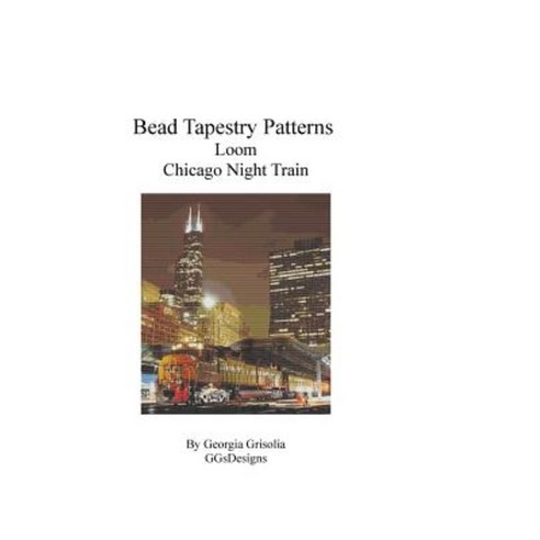 Bead Tapestry Patterns Loom Chicago Night Train Paperback, Createspace Independent Publishing Platform