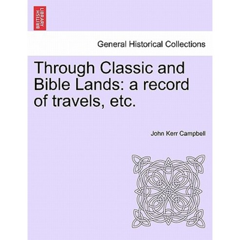 Through Classic and Bible Lands: A Record of Travels Etc. Paperback, British Library, Historical Print Editions