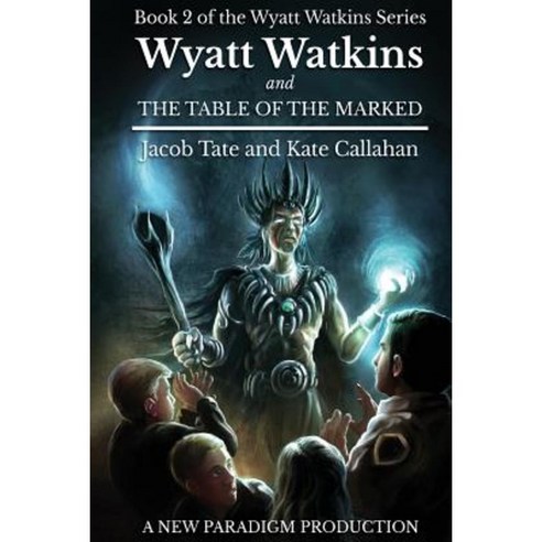 Wyatt Watkins and the Table of the Marked: Book 2 of the Wyatt Watkins Series Paperback, Createspace Independent Publishing Platform