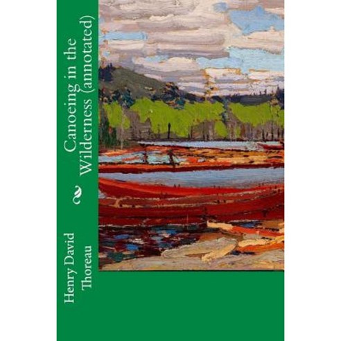 Canoeing in the Wilderness (Annotated) Paperback, Createspace Independent Publishing Platform