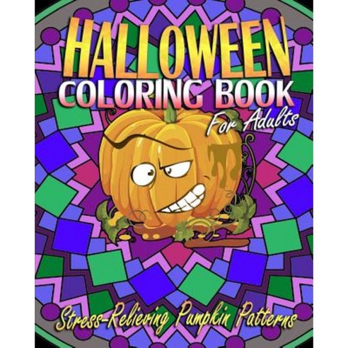 Halloween Coloring Book for Adults: Stress-Relieving Pumpkin Patterns Paperback, Createspace Independent Publishing Platform