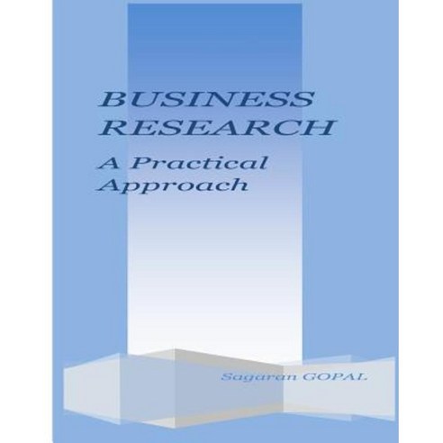 Business Research: A Practical Approach Paperback, Createspace Independent Publishing Platform