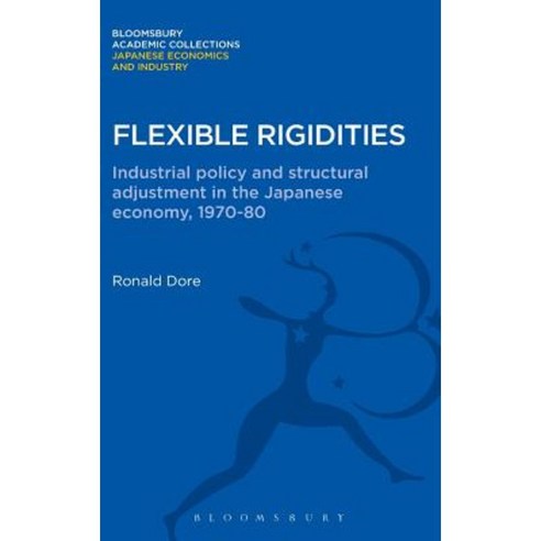 Flexible Rigidities: Industrial Policy and Structural Adjustment in the Japanese Economy 1970-1980 Hardcover, Bloomsbury Publishing PLC