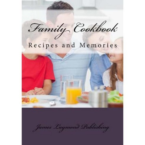 Family Cookbook: Recipes and Memories Paperback, Createspace Independent Publishing Platform