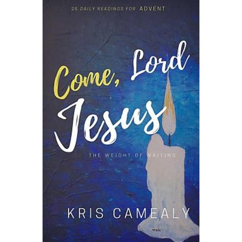 Come Lord Jesus: The Weight of Waiting Paperback, Createspace Independent Publishing Platform