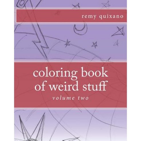 Coloring Book of Weird Stuff Volume II Paperback, Createspace Independent Publishing Platform