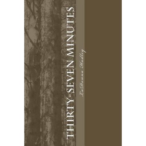Thirty-Seven Minutes: Apple Acres Valley Series Paperback, Createspace Independent Publishing Platform