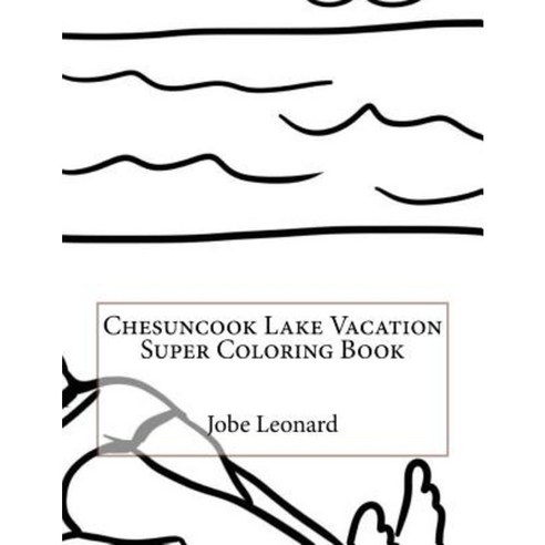 Chesuncook Lake Vacation Super Coloring Book Paperback, Createspace Independent Publishing Platform