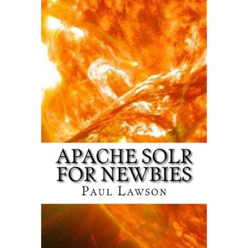 Apache Solr for Newbies Paperback, Createspace Independent Publishing Platform