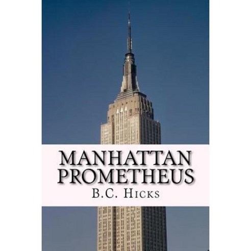 Manhattan Prometheus: A Time Inc. Employment Memoir Paperback, Createspace Independent Publishing Platform
