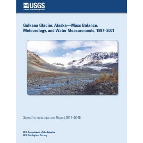 Gulkana Glacier Alaska?Mass Balance Meteorology and Water Measurements 1997?2001 Paperback, Createspace Independent Publishing Platform
