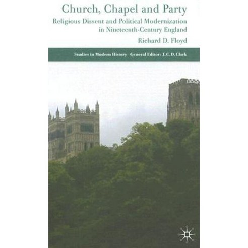 Church Chapel and Party: Religious Dissent and Political Modernization in Nineteenth-Century England Hardcover, Palgrave MacMillan