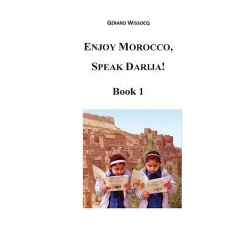 Enjoy Morocco Speak Darija! Book 1: Moroccan Dialectal Arabic - Advanced Course of Darija Paperback, Createspace Independent Publishing Platform
