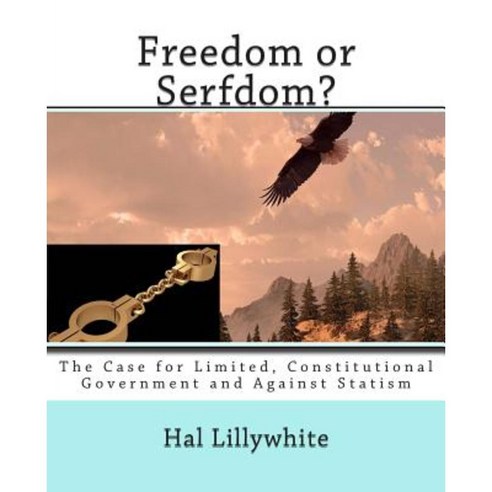 Freedom or Serfdom?: The Case for Limited Constitutional Government and Against Statism Paperback, Createspace Independent Publishing Platform