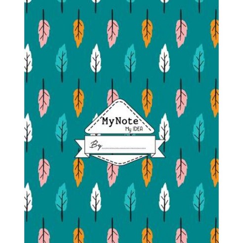 Notebook: My Note My Idea 8 X 10 110 Pages: Leaf Green Paperback, Createspace Independent Publishing Platform