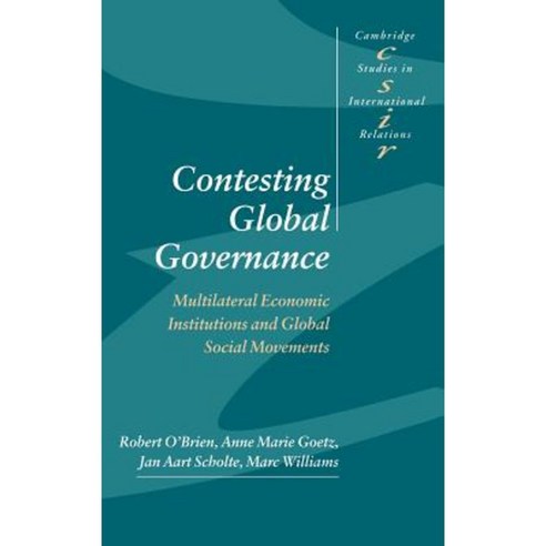 Contesting Global Governance:Multilateral Economic Institutions and Global Social Movements, Cambridge University Press