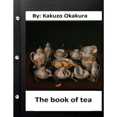 The Book of Tea by Kakuzo Okakura (World''s Classics) Paperback, Createspace Independent Publishing Platform