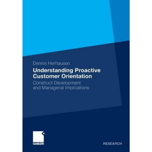 Understanding Proactive Customer Orientation: Construct Development and Managerial Implications Paperback, Gabler Verlag