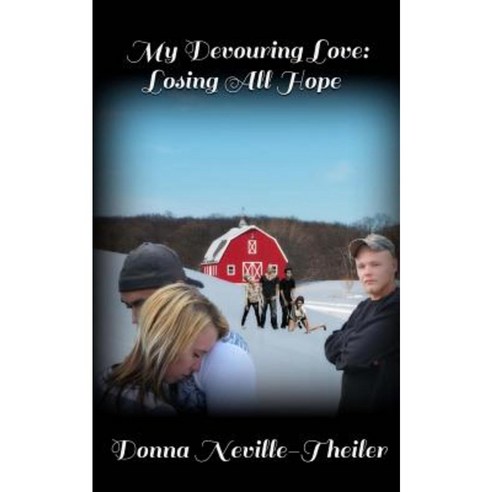 My Devouring Love: Losing All Hope Paperback, Createspace Independent Publishing Platform