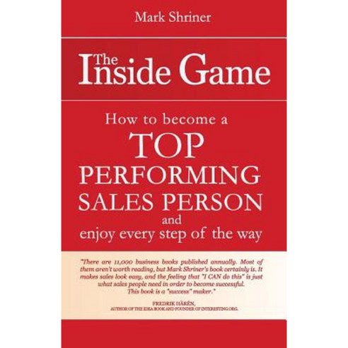 The Inside Game: How to Become a Top Performing Salesperson and Enjoy Every Step of the Way Paperback, Createspace
