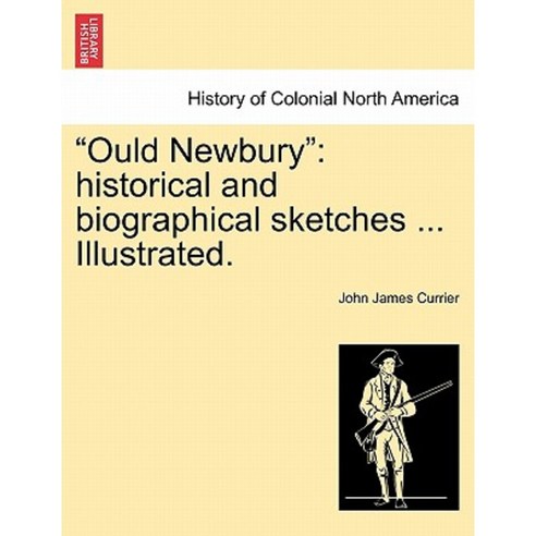 Ould Newbury: Historical and Biographical Sketches ... Illustrated. Paperback, British Library, Historical Print Editions