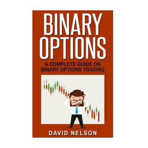 Binary Options: A Complete Guide on Binary Options Trading Paperback, Createspace Independent Publishing Platform