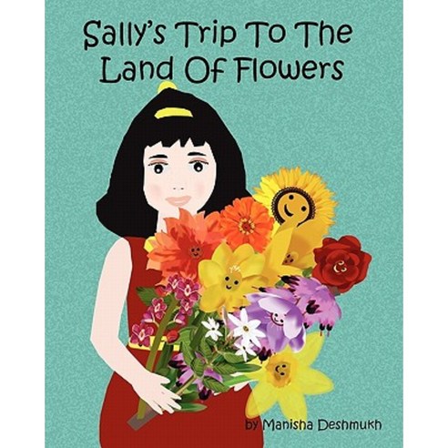 Sally''s Trip to the Land of Flowers Paperback, Createspace Independent Publishing Platform