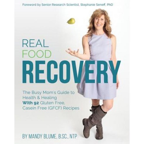 Real Food Recovery: The Busy Mom''s Guide to Health & Healing - With 92 Gluten Free Casein Free (Gfcf) Recipes Paperback, Archangel Ink