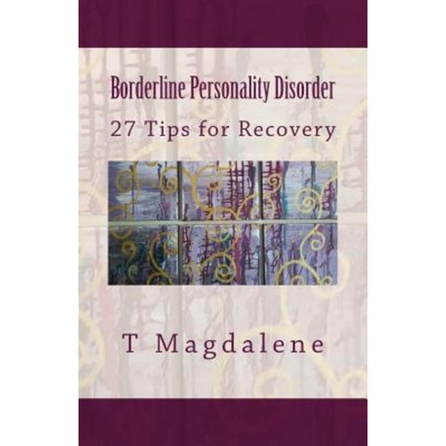 Borderline Personality Disorder: 27 Tips for Recovery Paperback, Createspace Independent Publishing Platform