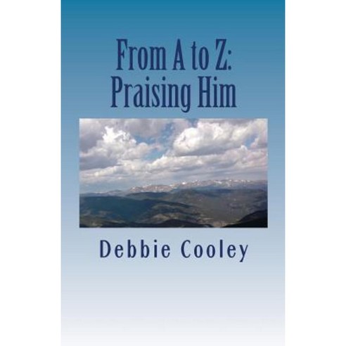 From A to Z: Praising Him Paperback, Createspace Independent Publishing Platform